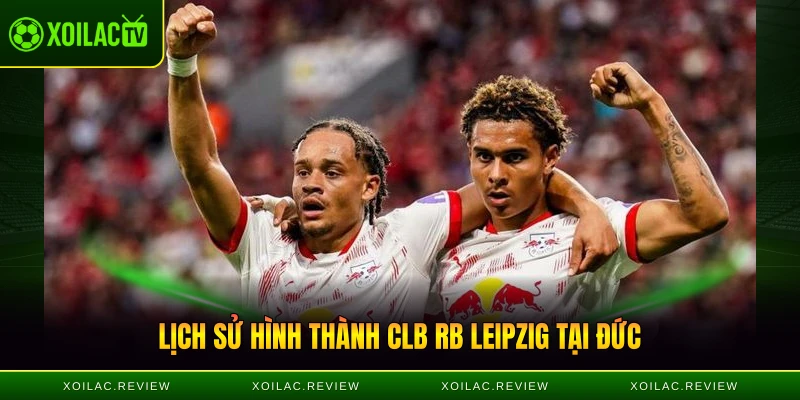 Lịch sử hình thành CLB RB Leipzig tại Đức