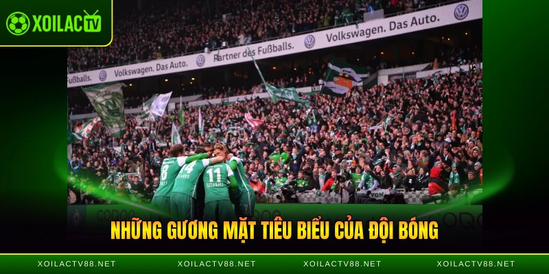 Những gương mặt tiêu biểu của đội bóng Die Grün-Weißen