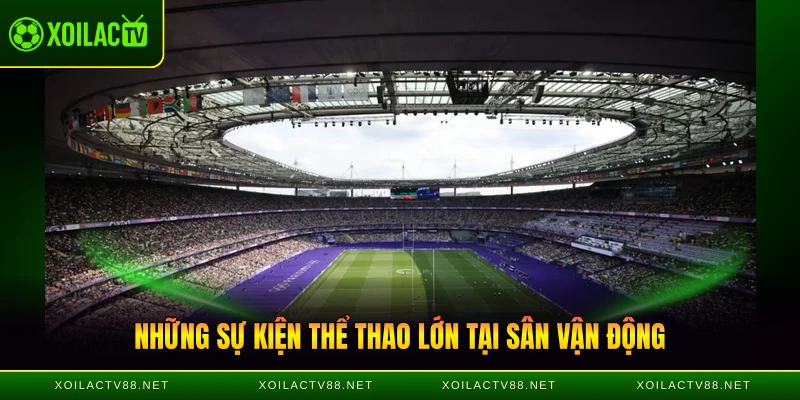 Những sự kiện thể thao lớn tại "Thánh đường của bóng đá Pháp"