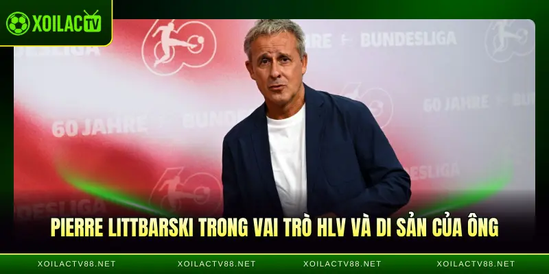 Pierre Littbarski trong vai trò HLV và di sản của ông